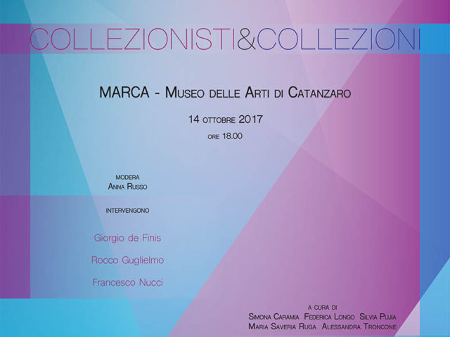 XIII Giornata del Contemporaneo COLLEZIONISTI&COLLEZIONI Museo MARCA, Catanzaro - 14 ottobre 2017 ore 18,00